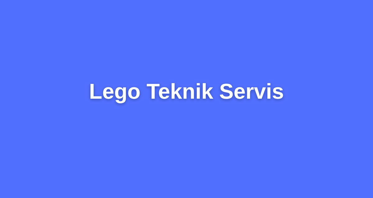 Lego Teknik Servis