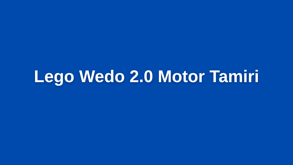 Lego Wedo 2.0 Motor Tamiri