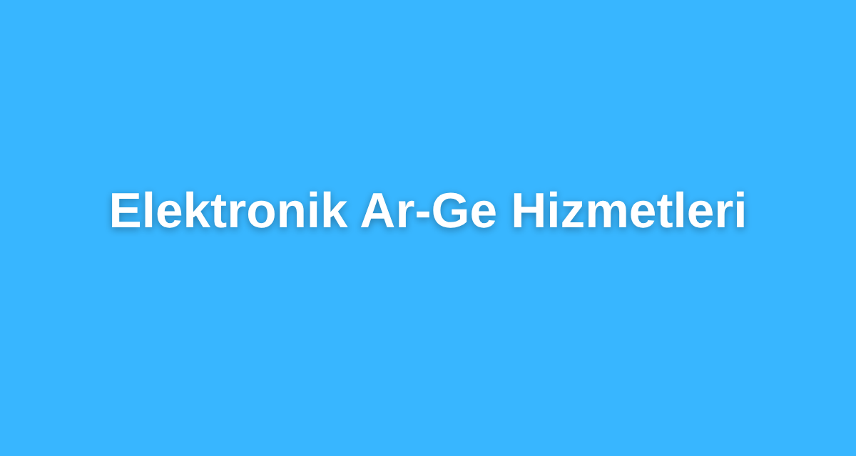Elektronik Ar-Ge Hizmetleri