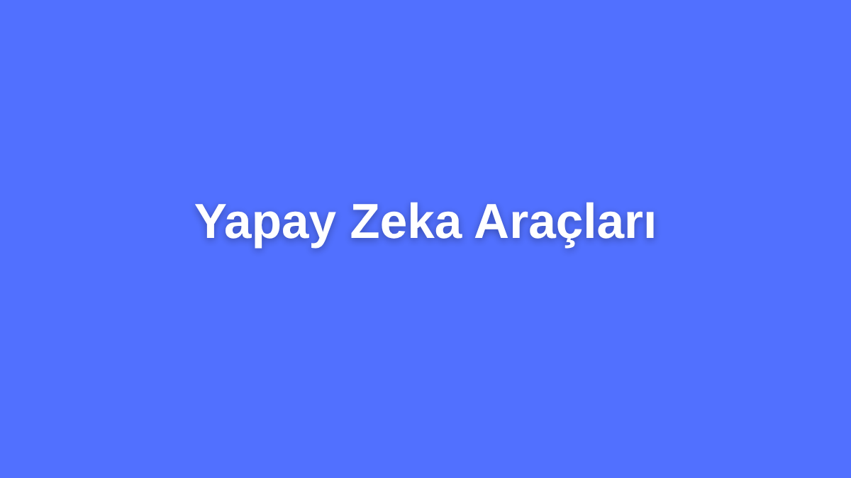 Yapay Zeka Araçları