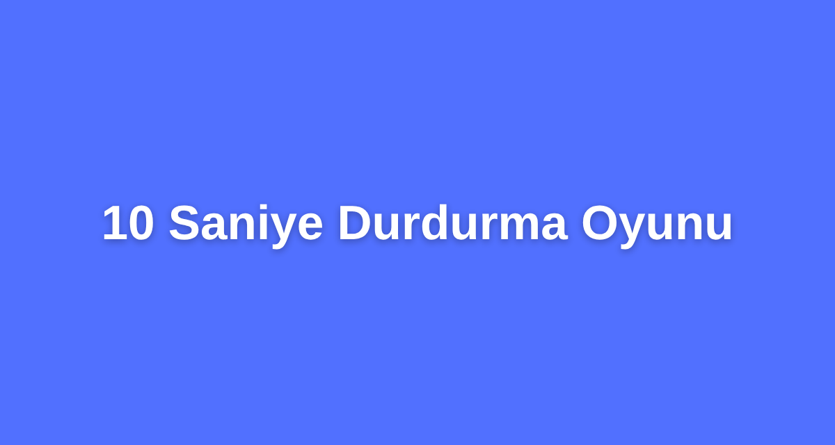10 Saniye Durdurma Oyunu